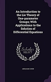 An Introduction to the Lie Theory of One-Parameter Groups; With Applications to the Solution of Differential Equations (Hardcover)