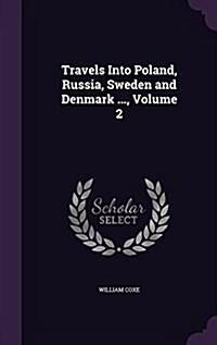 Travels Into Poland, Russia, Sweden and Denmark ..., Volume 2 (Hardcover)