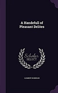 A Handefull of Pleasant Delites (Hardcover)