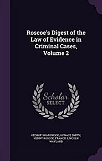 Roscoes Digest of the Law of Evidence in Criminal Cases, Volume 2 (Hardcover)
