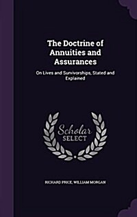 The Doctrine of Annuities and Assurances: On Lives and Survivorships, Stated and Explained (Hardcover)