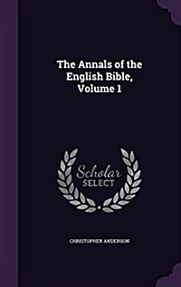 The Annals of the English Bible, Volume 1 (Hardcover)