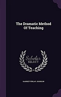 The Dramatic Method of Teaching (Hardcover)