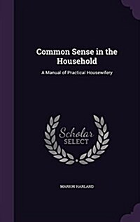 Common Sense in the Household: A Manual of Practical Housewifery (Hardcover)