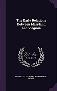 The Early Relations Between Maryland and Virginia (Hardcover)
