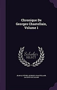 Chronique de Georges Chastellain, Volume 1 (Hardcover)