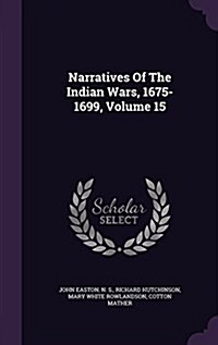 Narratives of the Indian Wars, 1675-1699, Volume 15 (Hardcover)