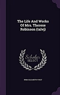 The Life and Works of Mrs. Therese Robinson (Talvj) (Hardcover)