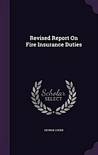 Revised Report on Fire Insurance Duties (Hardcover)