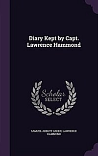 Diary Kept by Capt. Lawrence Hammond (Hardcover)