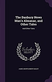 The Danbury News Mans Almanac, and Other Tales: And Other Tales (Hardcover)