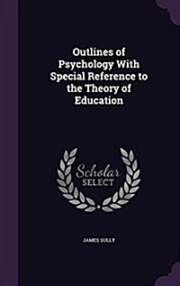 Outlines of Psychology with Special Reference to the Theory of Education (Hardcover)
