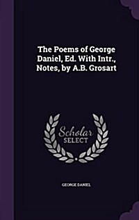 The Poems of George Daniel, Ed. with Intr., Notes, by A.B. Grosart (Hardcover)