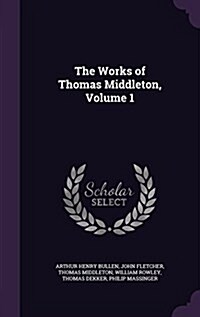 The Works of Thomas Middleton, Volume 1 (Hardcover)