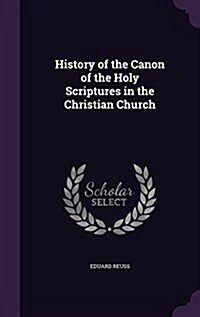 History of the Canon of the Holy Scriptures in the Christian Church (Hardcover)