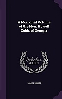 A Memorial Volume of the Hon. Howell Cobb, of Georgia (Hardcover)