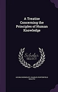 A Treatise Concerning the Principles of Human Knowledge (Hardcover)