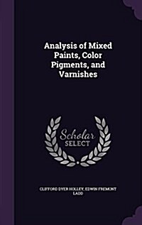 Analysis of Mixed Paints, Color Pigments, and Varnishes (Hardcover)