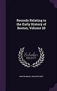 Records Relating to the Early History of Boston, Volume 20 (Hardcover)
