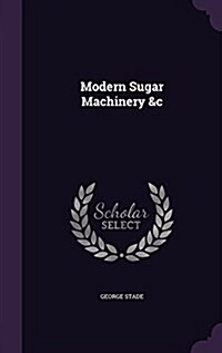 Modern Sugar Machinery &C (Hardcover)