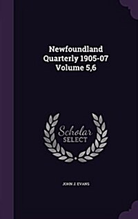 Newfoundland Quarterly 1905-07 Volume 5,6 (Hardcover)