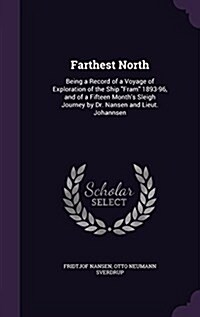 Farthest North: Being a Record of a Voyage of Exploration of the Ship Fram 1893-96, and of a Fifteen Months Sleigh Journey by Dr. Nan (Hardcover)