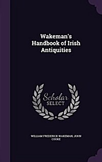 Wakemans Handbook of Irish Antiquities (Hardcover)