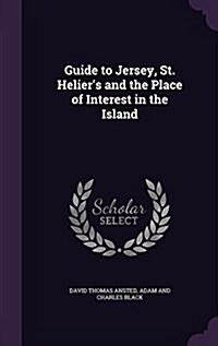 Guide to Jersey, St. Heliers and the Place of Interest in the Island (Hardcover)