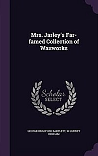 Mrs. Jarleys Far-Famed Collection of Waxworks (Hardcover)