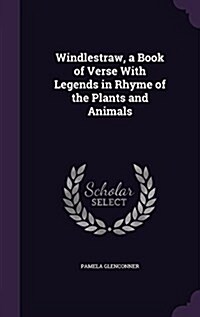 Windlestraw, a Book of Verse with Legends in Rhyme of the Plants and Animals (Hardcover)