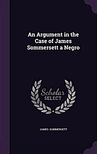 An Argument in the Case of James Sommersett a Negro (Hardcover)