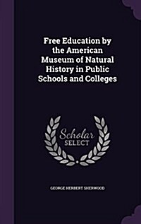 Free Education by the American Museum of Natural History in Public Schools and Colleges (Hardcover)