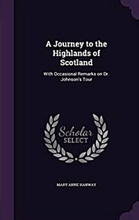 A Journey to the Highlands of Scotland: With Occasional Remarks on Dr. Johnsons Tour (Hardcover)