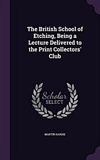 The British School of Etching, Being a Lecture Delivered to the Print Collectors Club (Hardcover)