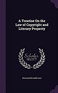 A Treatise on the Law of Copyright and Literary Property (Hardcover)