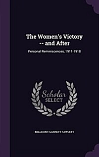 The Womens Victory -- And After: Personal Reminiscences, 1911-1918 (Hardcover)