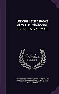 Official Letter Books of W.C.C. Claiborne, 1801-1816; Volume 1 (Hardcover)