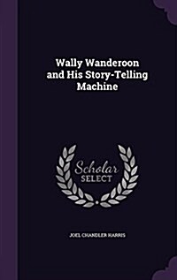 Wally Wanderoon and His Story-Telling Machine (Hardcover)