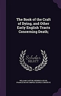 The Book of the Craft of Dying, and Other Early English Tracts Concerning Death; (Hardcover)