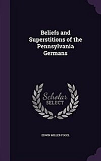 Beliefs and Superstitions of the Pennsylvania Germans (Hardcover)