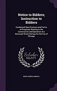 Notice to Bidders; Instruction to Bidders: Condensed Specifications and Forms of Proposals Relating to the Construction and Operation of a Municipal S (Hardcover)