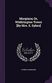 Margiana; Or, Widdrington Tower [By Mrs. S. Sykes] (Hardcover)