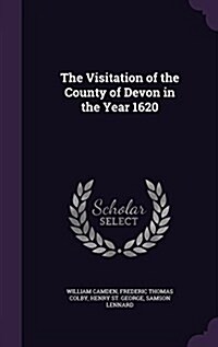 The Visitation of the County of Devon in the Year 1620 (Hardcover)