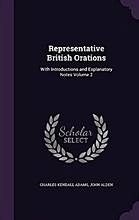 Representative British Orations: With Introductions and Explanatory Notes Volume 2 (Hardcover)