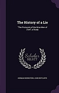 The History of a Lie: The Protocols of the Wise Men of Zion; A Study (Hardcover)
