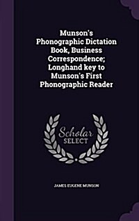 Munsons Phonographic Dictation Book, Business Correspondence; Longhand Key to Munsons First Phonographic Reader (Hardcover)