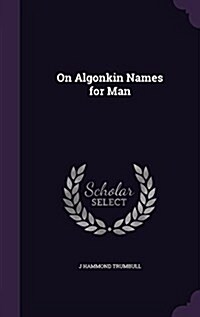 On Algonkin Names for Man (Hardcover)