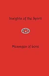 Insights of the Spirit: Messages of Love (Paperback)