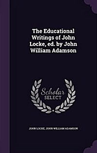 The Educational Writings of John Locke, Ed. by John William Adamson (Hardcover)