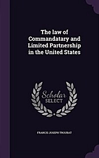 The Law of Commandatary and Limited Partnership in the United States (Hardcover)